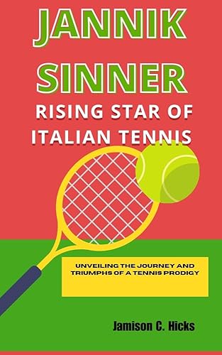 Jannik Sinner: Rising Star of Italian Tennis: Unveiling the Journey and Triumphs of a Tennis Prodigy