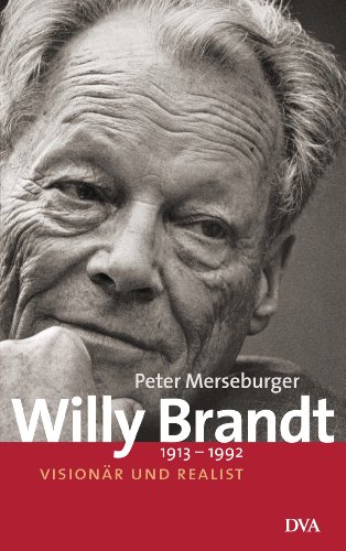 Willy Brandt: 1913–1992 - Visionär und Realist - Ausgezeichnet mit dem Deutschen Bücherpreis