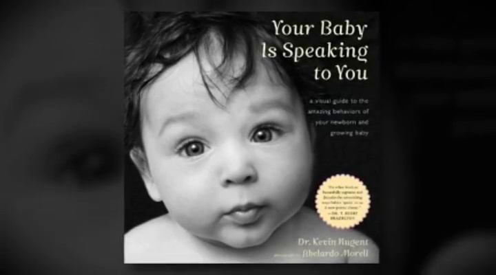 Your Baby Is Speaking to You: A Visual Guide to the Amazing Behaviors of Your Newborn and Growing Baby