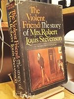 The violent friend;: The story of Mrs. Robert Louis Stevenson, B0006BLXXG Book Cover