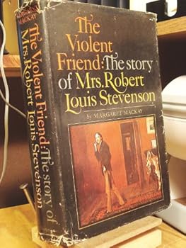 The violent friend;: The story of Mrs. Robert Louis Stevenson,