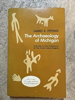 The Archaeology of Michigan: A Guide to the Prehistory of the Great Lakes Region