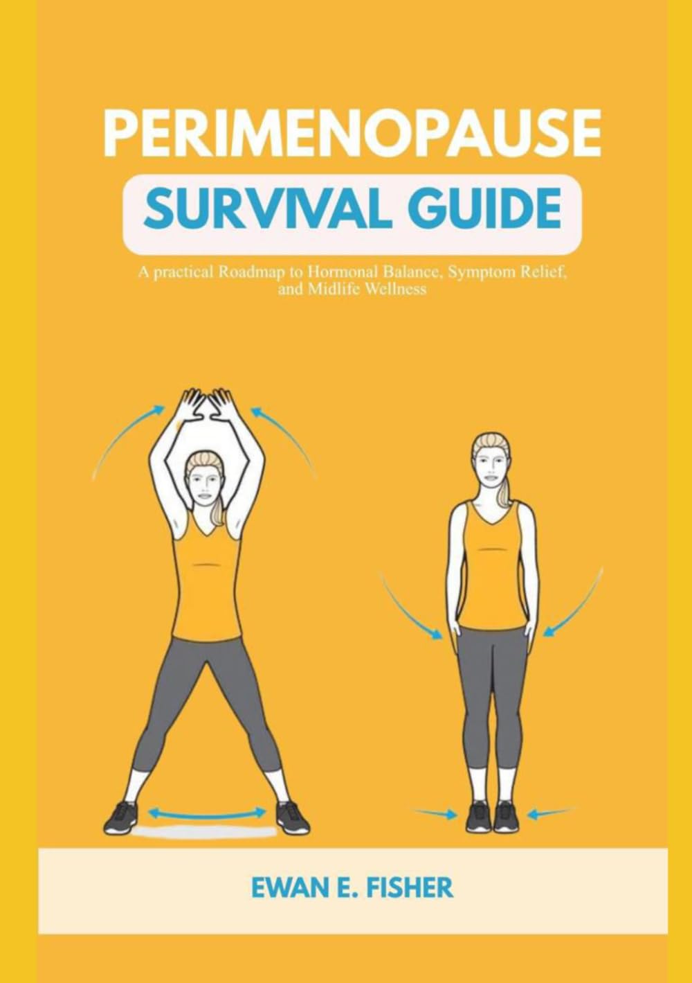 PERIMENOPAUSE SURVIV AL GUIDE: A Practical Roadmap to Hormonal Balance, Symptom Relief, and Midlife Wellness