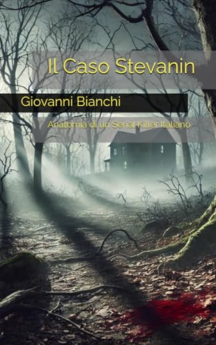 Compare Textbook Prices for Il Caso Stevanin: Anatomia di un Serial Killer Italiano Italian Edition ISBN 9798345366851 by Bianchi, Giovanni
