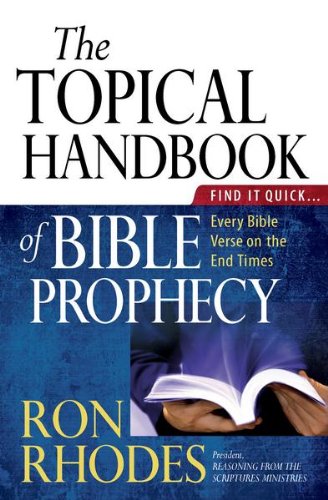 The Topical Handbook of Bible Prophecy: Find It Quick...Every Bible Verse on the End Times