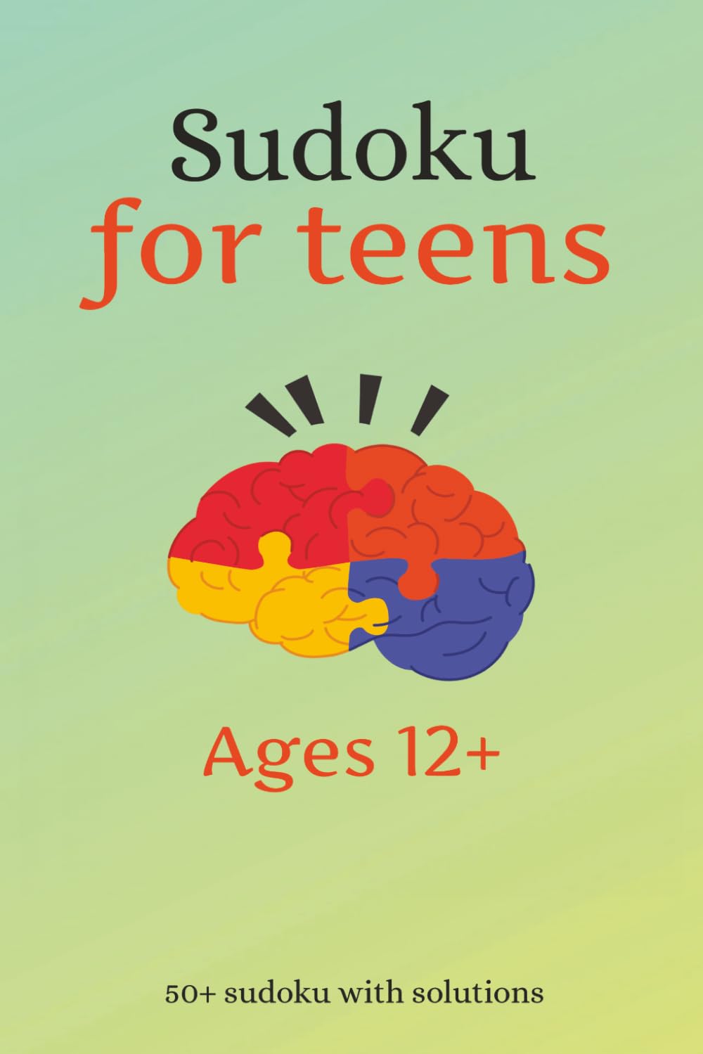 Sudoku for teens: Sudoku for teens | Ages 12+ | 6x9 inches, 110 pages | 50+ puzzles | solutions included