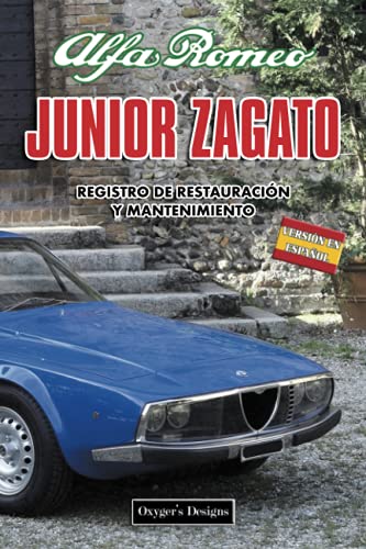 ALFA ROMEO JUNIOR ZAGATO: REGISTRO DE RESTAURACIÓN Y MANTENIMIENTO (Ediciones en español) (Spanish ALFA ROMEO JUNIOR ZAGATO: REGISTRO DE RESTAURACIÓN Y MANTENIMIENTO (Ediciones en español) (Spanish