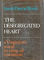 THE DESEGREGATED HEART, A VIRGINIAN'S STAND IN TIME OF TRANSITION A Virginian's Stand in Time of Transition B000GLV76Y Book Cover