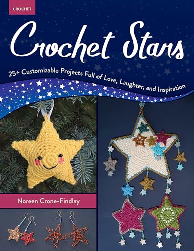 Crochet Stars: 25+ Customizable Projects Full of...
