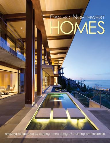 Pacific Northwest Homes: Amazing Residences by Leading Home Design &