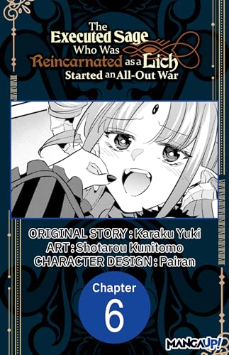 The Executed Sage Who Was Reincarnated as a Lich Started an All-Out War #006 (The Executed Sage Who Was Reincarnated as a Lich Started an All-Out War CHAPTER SERIALS Book 6)