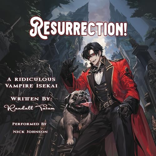 Resurrection!: A Ridiculous Vampire Isekai, Book 1 by Randall Tatum episode artwork