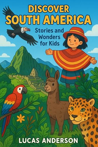 Discover South America: Stories and Wonders for Kids