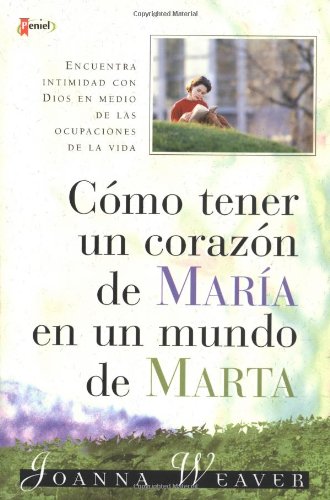 Como Tener Un Corazon De Maria En Un Mundo De Marta / Having A Mary Heart In A Martha World