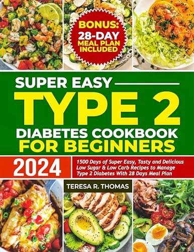  SUPER EASY TYPE 2 DIABETES COOKBOOK FOR BEGINNERS 2024: 1500 Days of Super Easy, Tasty and Delicious Low Sugar & Low-Carb Recipes to Manage Type 2 Diabetes with 28-Days Meal Plan (English Edition)