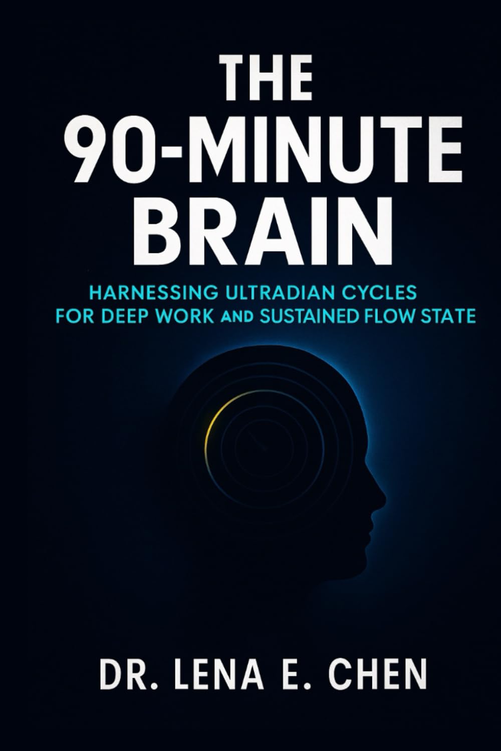 THE 90-MINUTE BRAIN: Harnessing Ultradian Cycles for Deep Work and Sustained Flow State