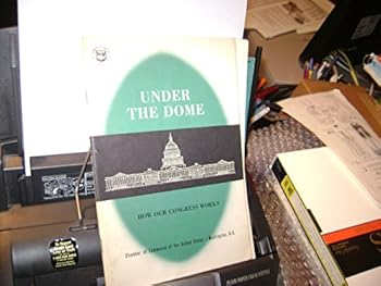 Pamphlet Under the Dome: How Our Congress Works Book