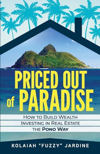 Priced Out of Paradise: How to Build Wealth Investing in