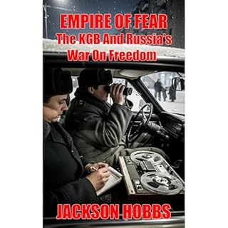 Empire Of Fear: The KGB And Russia's War On Freedom Audiobook By Jackson Hobbs cover art