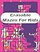 Erasable Mazes For Kids: A puzzle book for Kids or children to increase their creativities and keep them engaged in passing time to develop their logical skills