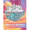 Fabelhafte Reisewelt – Das Mandala Malbuch für Erwachsene mit 101 faszinierenden Reisezielen und Sehenswürdigkeiten aus aller Welt zum Ausmalen Taschenbuch – 21. August 2020
