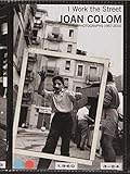 Joan Colom: I Work the Street: Photographs 1957-2010 (2014-10-31)