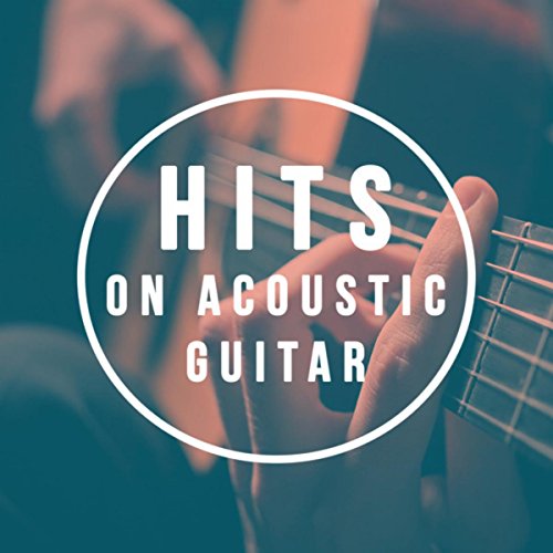 Hits on Acoustic Guitar by Acoustic Guitar Songs, Acoustic Guitar Music