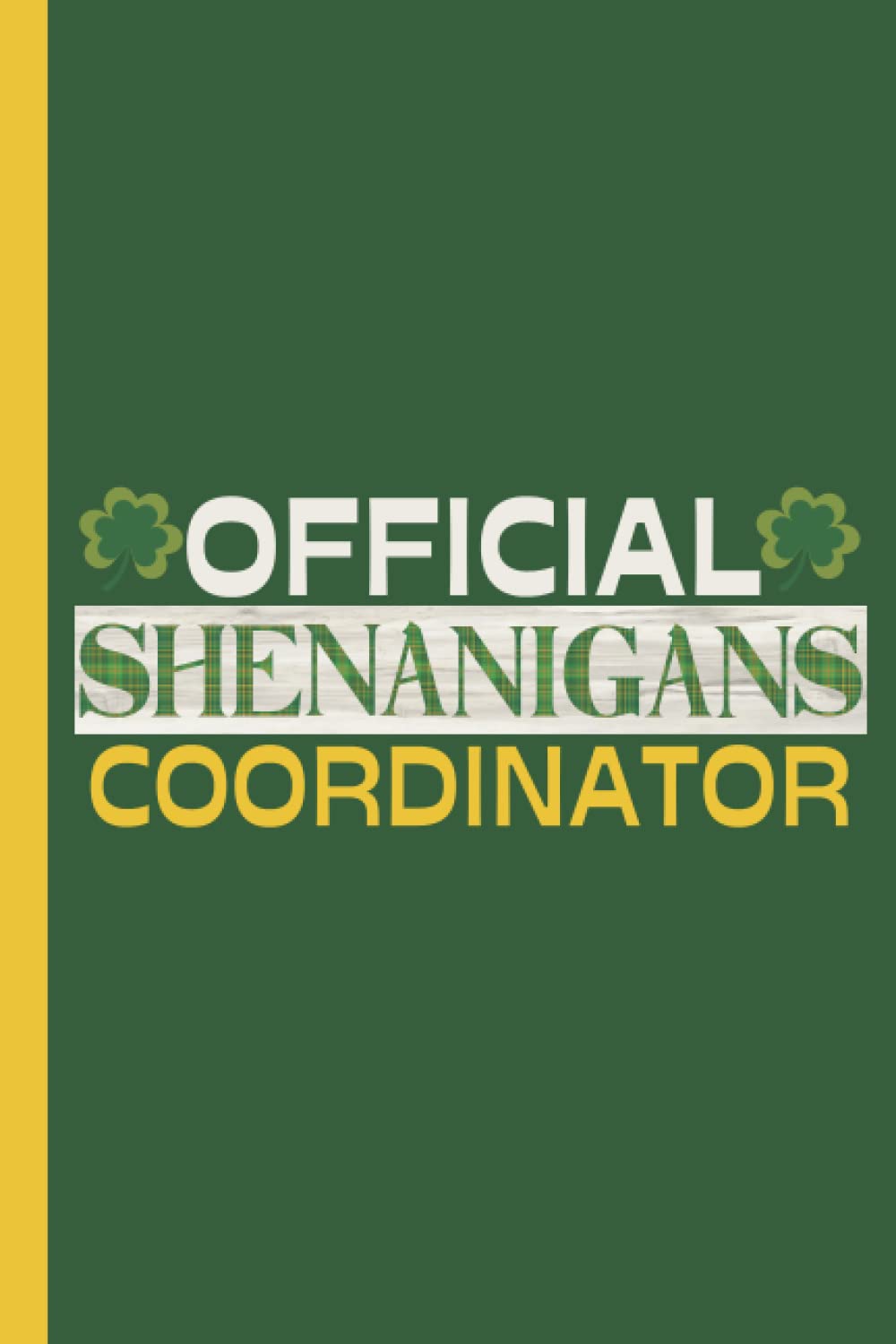 Official Shenanigans Coordinator: 6x9 Blank Lined St. Patrick's Day Shamrocks Plaid Themed Journal for Writing Down Daily Thoughts, Diary, Notebook