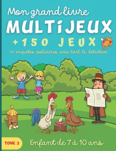 Mon grand livre Multijeux Tome 2: Pour enfant de 7 à 10 ans. Plus de 150 jeux éducatifs et amusants en couleur. + 4 enquêtes policières avec Karl le détective.