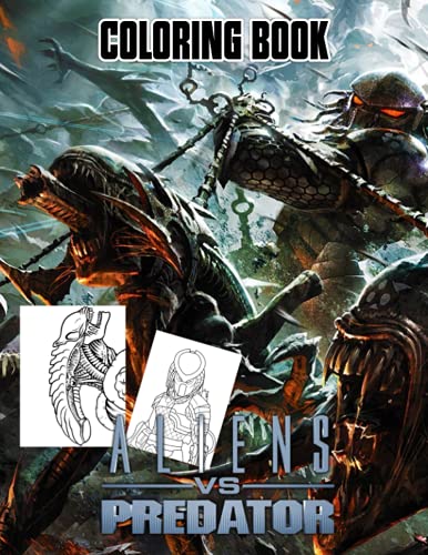 Alien vs Predator Coloring book: A Cool Coloring Book With Many Illustrations Of Alien vs Predator For Fans of All Ages To Relax And Relieve Stress
