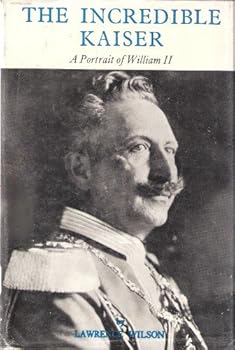 The Incredible Kaiser: A Portrait of Wilhelm II.