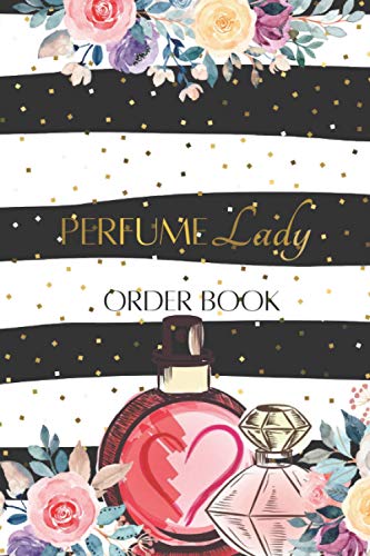 Perfume Lady Order Book: Customer Order Record Book for Perfume Business, Purchase Order Form with Order Log Section More than 200 Orders for Online Business and More Compact size 6x9 inches