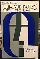 Ministry of the Laity: A Biblical Exposition [Paperback] by Ayres, Francis O. B000UFIGM4 Book Cover
