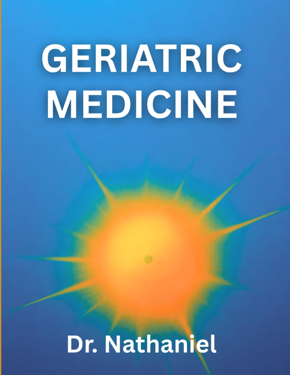 GERIATRIC MEDICINE: Understanding Aging, Chronic Illness, and Quality of Life in Older Adults (DR. NATHANIEL BOOKS)