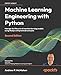 Machine Learning Engineering with Python - Second Edition: Manage the lifecycle of machine learning models using MLOps with practical examples of Life günstig Kaufen-Machine Learning Engineering with Python - Second Edition: Manage the lifecycle of machine learning models using MLOps with practical examples