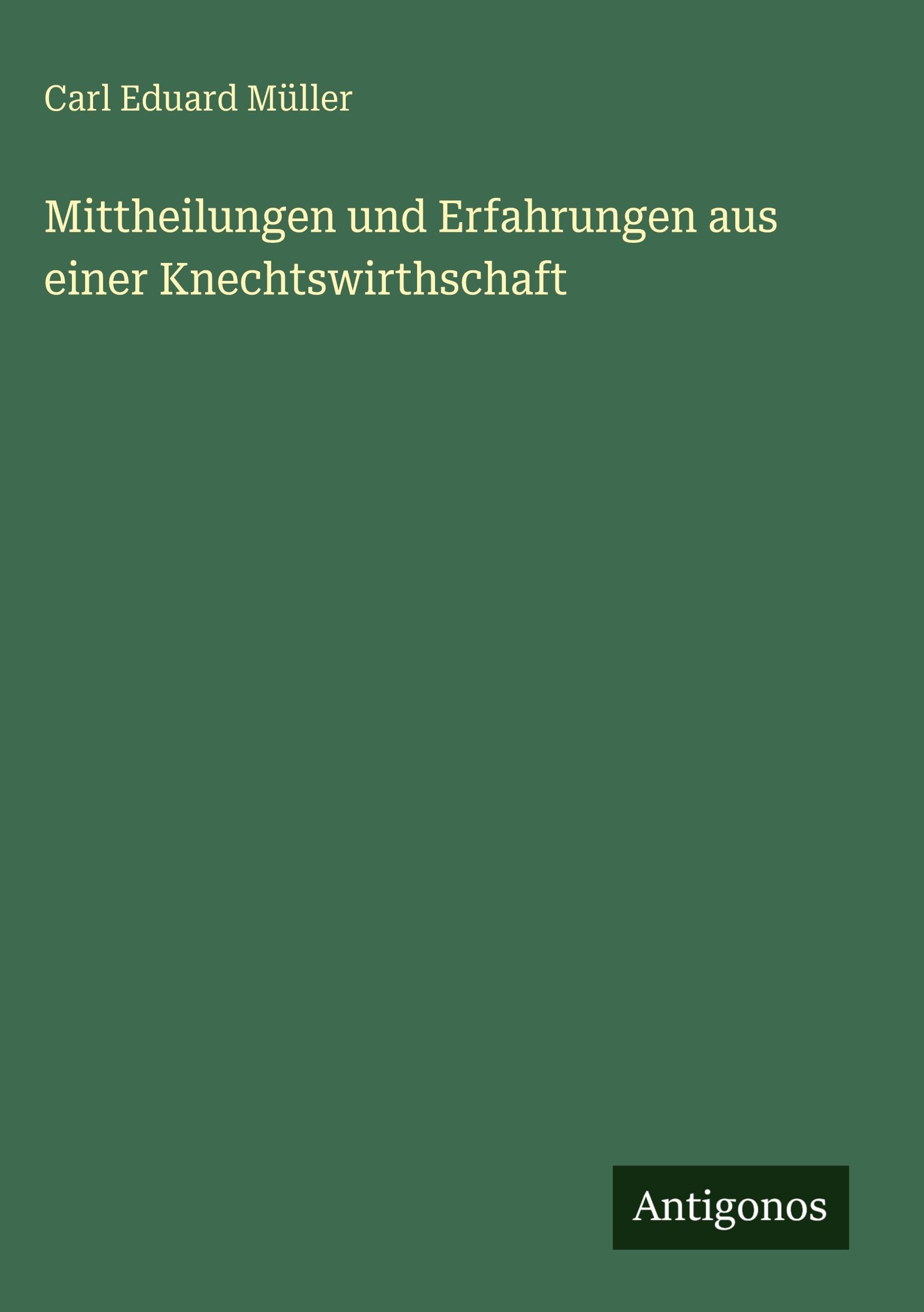 Mittheilungen und Erfahrungen aus einer Knechtswirthschaft