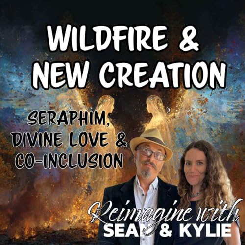 Ep. 137 - Wildfire & New Creation