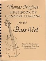 Thomas Morley's First Book of Consort Lessons (For the Bass Viol, Flute, Treble Viol, Pandora, Lute, and Cithern) B003E6I0LI Book Cover