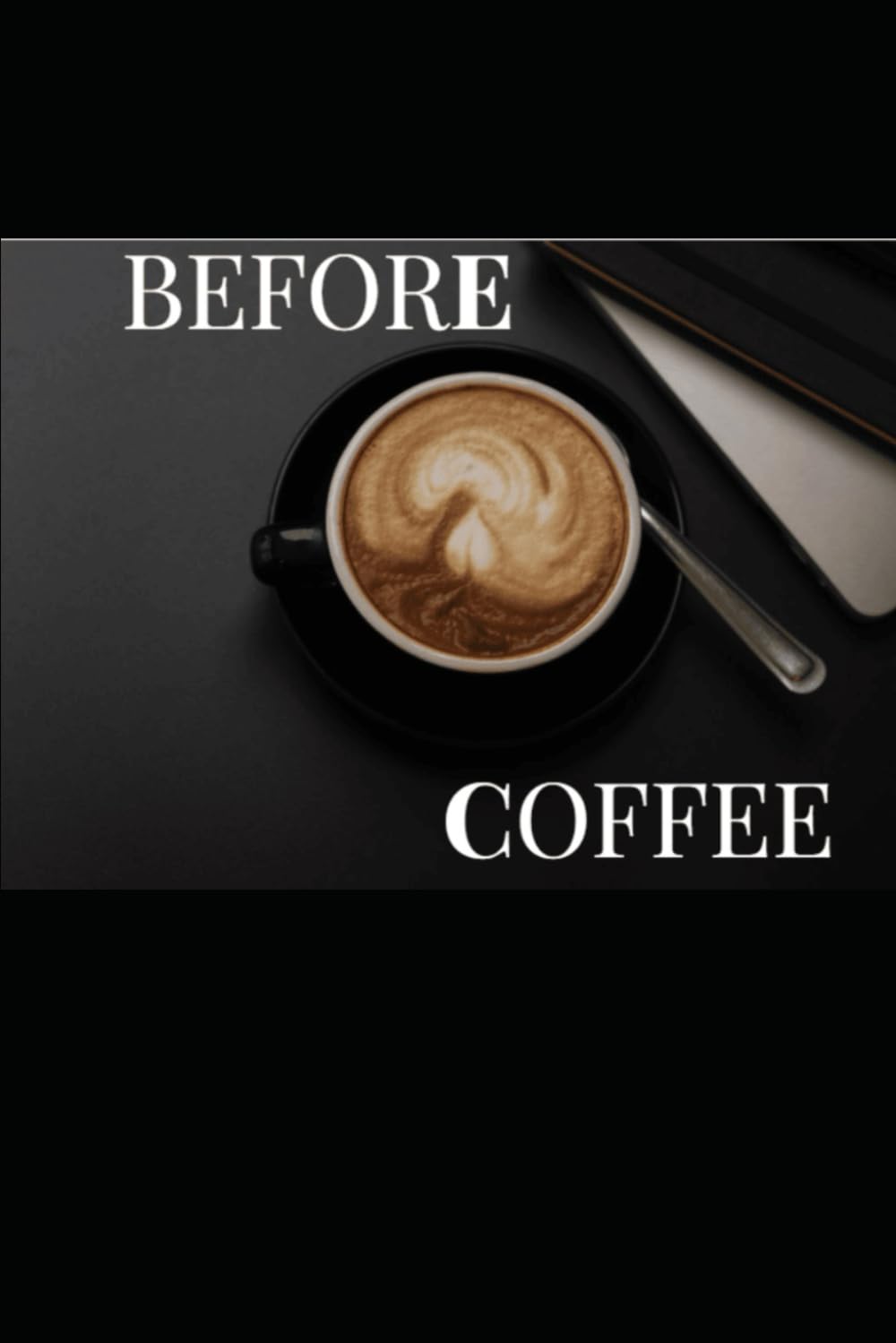 BEFORE COFFEE: The Moment Before The Day Begins