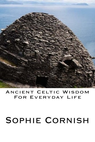 Ancient Celtic Wisdom For Everyday Life