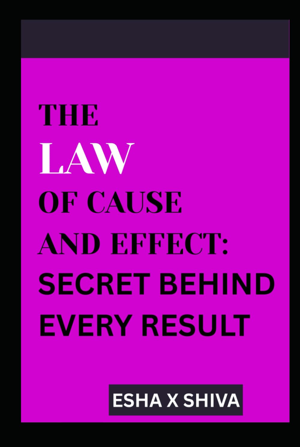 The Law of Cause and Effect : Secret Behind Every Result (The 12 Laws of the Universe)