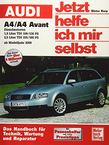 Audi A4 / A4 Avant ab Modelljahr 2000: Dieselmotoren // Repron der 1. Auflage 2002: Diesel-Motoren 1,9 l TDI (100/130 PS); 2,5 l TDI (155/180 PS) (Jetzt helfe ich mir selbst)