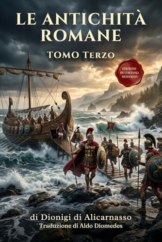 Le Antichità Romane Tomo Terzo: Edizione in Italiano Moderno di Antiquitates Romanae Libri VIII – XX: 3