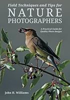 Field Techniques and Tips for Nature Photographers: A Practical Guide for Quality Photo Images 1496109104 Book Cover