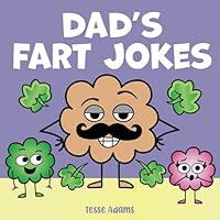 Dad's Fart Jokes: A Funny Read Aloud Picture Book for Farting Fathers and their Kids. Illustrated Toots for the Family. 1643401076 Book Cover