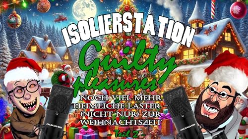 ISOLIERSTATION #293 - Guilty Pleasures: Noch viel mehr heimliche Laster (nicht nur) zur Weihnachtszeit (Teil 2)