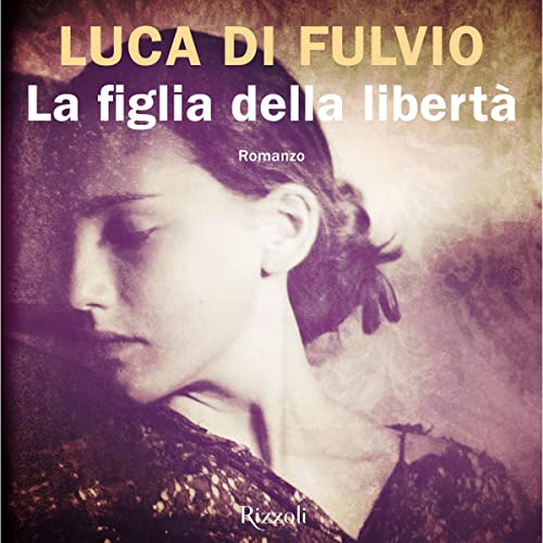 La figlia della libertà Luca Di Fulvio, Betta Cucci, Mondadori Libri S.p.A. Amazon.fr Livres La figlia della libertà Luca Di Fulvio, Betta Cucci, Mondadori Libri S.p.A. Amazon.fr Livres