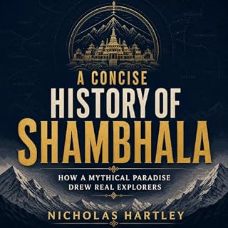 A Concise History of Shambhala: How a Mythical Paradise Drew Real Explorers cover art