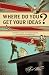 Where Do You Get Your Ideas?: A Writer's Guide to Transforming Notions Into Narratives