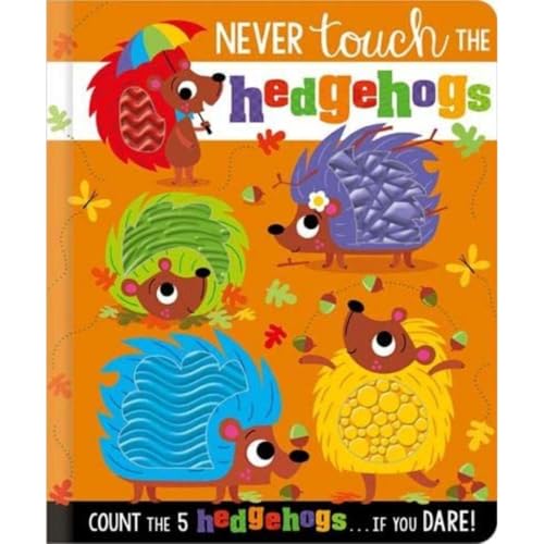 Never Touch The Hedgehogs! (Touch And Feel Board Book)